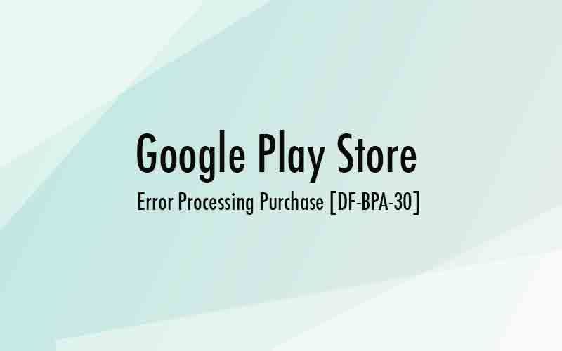 [DF-BPA-30] Ошибка Google Play Обработка покупки
